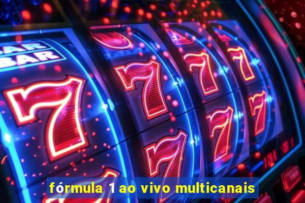 fórmula 1 ao vivo multicanais